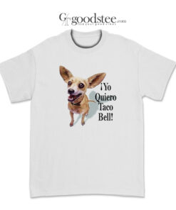 Chihuahua Yo Quiero Taco Bell T-Shirt