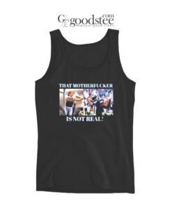 Dallas Cowboys That Motherfucker Is Not Real Tank Top