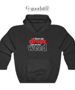 Danny MacBride I Don't Do Drugs I Just Smoke Weed Hoodie