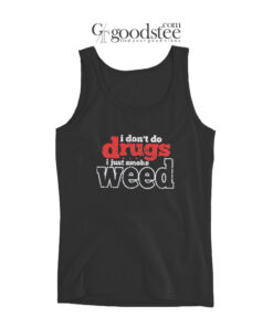 Danny MacBride I Don't Do Drugs I Just Smoke Weed Tank Top