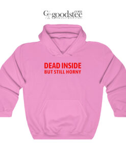 Dead Inside But Still Horny Hoodie