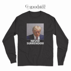 Donald Trump Mugshot Never Surrender Long Sleeve