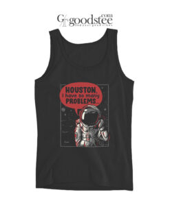 Houston I Have So Many Problems Tank Top