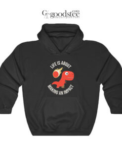 Life Is About Making An Impact Hoodie