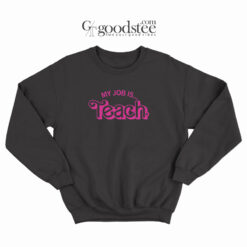 My Job Is Teach Sweatshirt