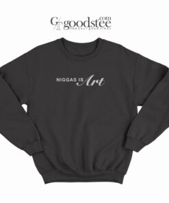 Niggas Is Art Sweatshirt