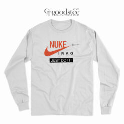 Nuke Iraq Just Do It Meme Long Sleeve