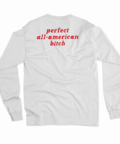 Perfect All American Bitch long Sleeve