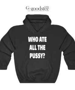 Who Ate All The Pussy Hoodie