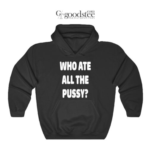 Who Ate All The Pussy Hoodie