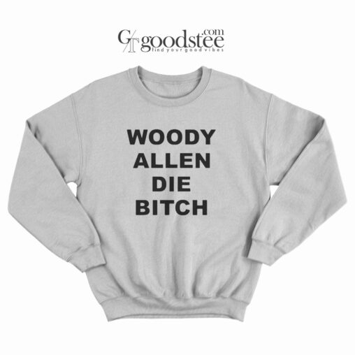 Woody Allen Die Bitch Sweatshirt