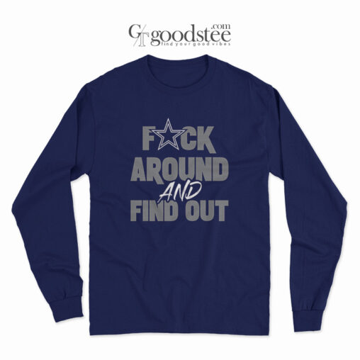 Dallas Cowboys Fack Around And Find Out Long Sleeve