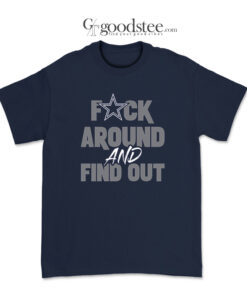 Dallas Cowboys Fack Around And Find Out T-Shirt