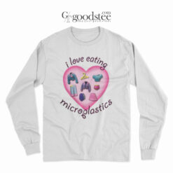 I Love Eating Microplastic Long Sleeve