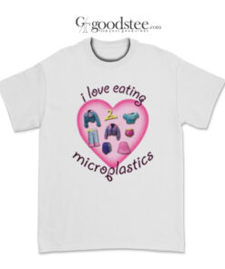 I Love Eating Microplastic T-Shirt