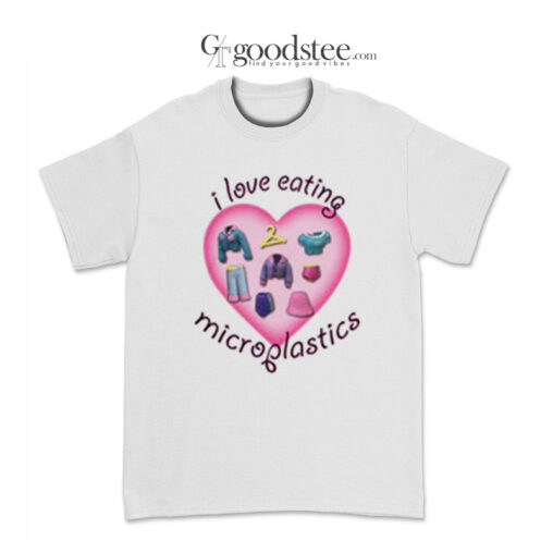 I Love Eating Microplastic T-Shirt