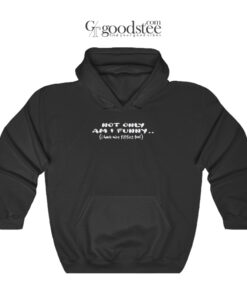 Not Only Am Funny Hoodie