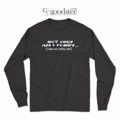 Not Only Am Funny Long Sleeve