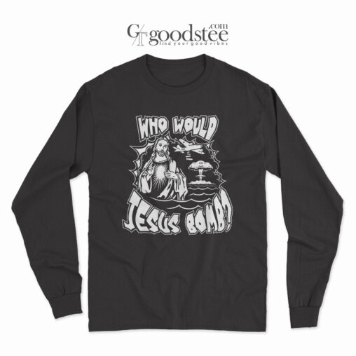 Who Would Jesus Bomb Long Sleeve