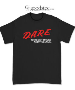 Dare To Resist Drugs And Violence T-Shirt