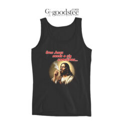 Even Jesus Needs A Cigarette Sometimes Tank Top