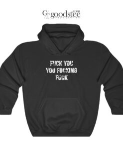 Fuck You You Fucking Fuck Hoodie