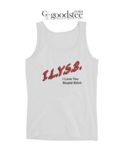 ILYSR I Love You Stupit Bitch Tank Top