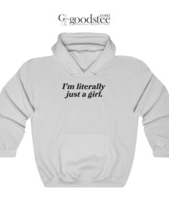 I'm Literally Just A Girl Hoodie