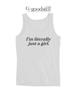 I'm Literally Just A Girl Tank Top