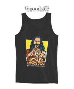 Jesus Love You But I Think Youre A Cunt Tank Top