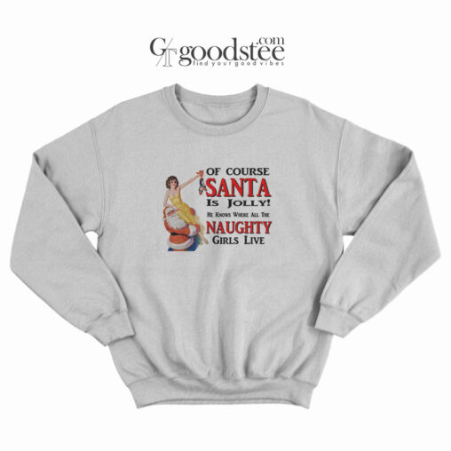 Jolly Santa Naughty Girls Live Christmas Sweatshirt