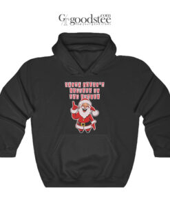 Santa Doesn’t Believe In You Either Christmas Tacky Hoodie