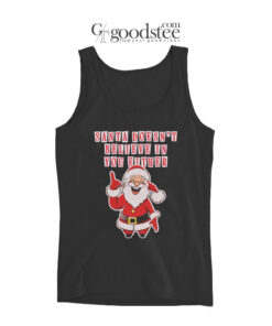 Santa Doesn’t Believe In You Either Christmas Tacky Tank Top