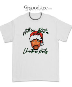 Tupac Ain’t Nothin But A Christmas Party T-Shirt