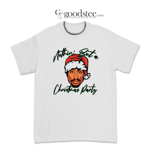 Tupac Ain’t Nothin But A Christmas Party T-Shirt