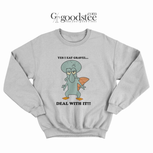 Yes I Eat Gravel Deal With It Sweatshirt