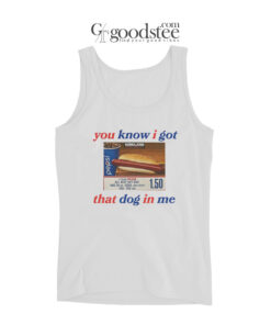 You Know I Got That Dog In Me Tank Top