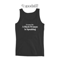 Excuse Me A Black Woman is Speaking Tank Top