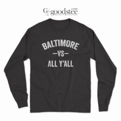 Baltimore Vs All Y'All Long Sleeve