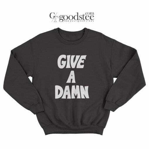 Give A Damn Sweatshirt