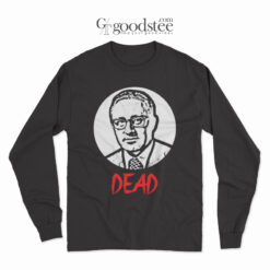 Henry Kissinger Dead Long Sleeve