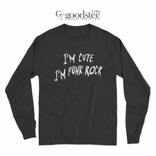 I'm Cute I'm Punk Rock Long Sleeve