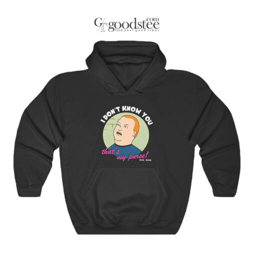Bobby Hill I Don't Know You That's My Purse Hoodie