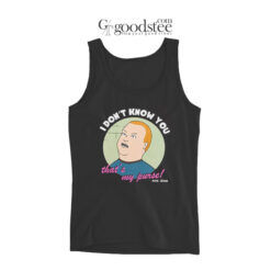 Bobby Hill I Don't Know You That's My Purse Tank Top