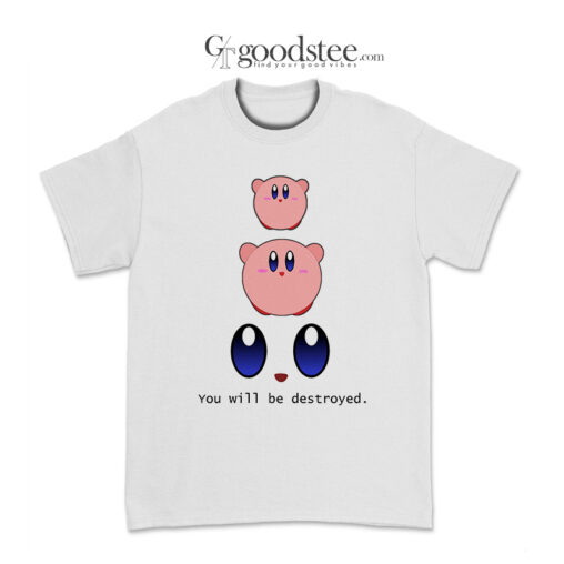 Kirby You Will Be Destroyed T-Shirt