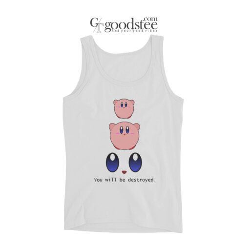 Kirby You Will Be Destroyed Tank Top