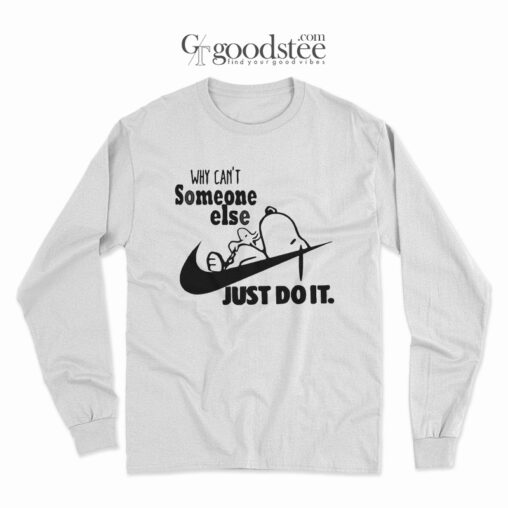 Snoopy Why Can't Someone Else Just Do It Long Sleeve
