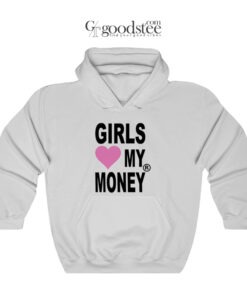 Girls Love My Money Hoodie