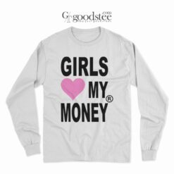 Girls Love My Money Long Sleeve