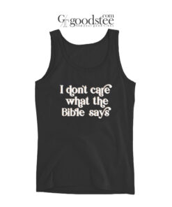 I Don't Care What The Bible Says Tank Top